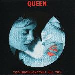 Queen 'Too Much Love Will Kill You'
