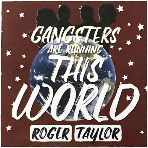Roger Taylor 'Gangsters Are Running This World'